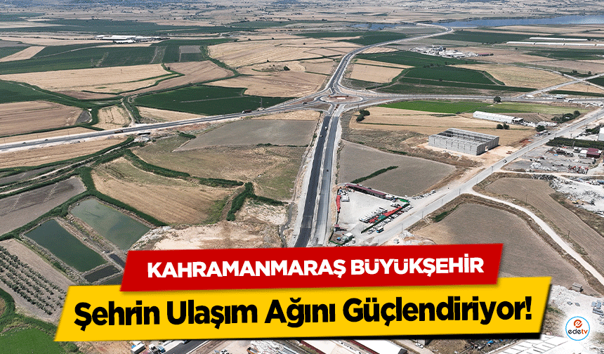 Kahramanmaraş Büyükşehir, Şehrin Ulaşım Ağını Güçlendiriyor!