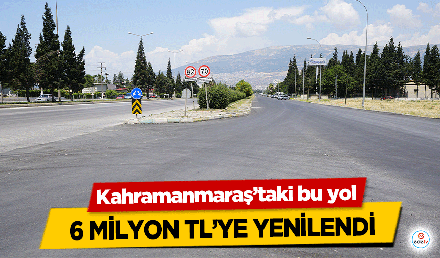 Kahramanmaraş’taki bu yol 6 milyon TL’ye yenilendi