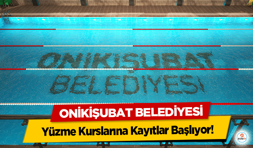 Onikişubat belediyesi Yüzme Kurslarına Kayıtlar Başlıyor