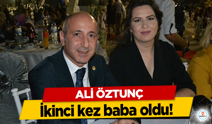 Ali Öztunç ikinci kez baba oldu!