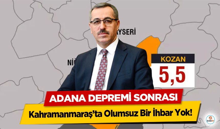 Adana Depremi Sonrası Kahramanmaraş’ta Olumsuz Bir İhbar Yok!