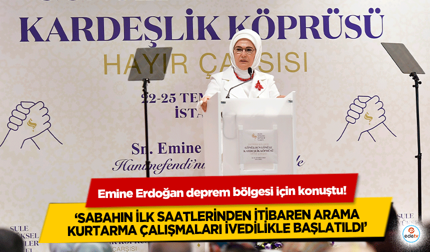 Emine Erdoğan deprem bölgesi için konuştu! ‘Sabahın İlk Saatlerinden İtibaren Arama Kurtarma Çalışmaları Başlatıldı'