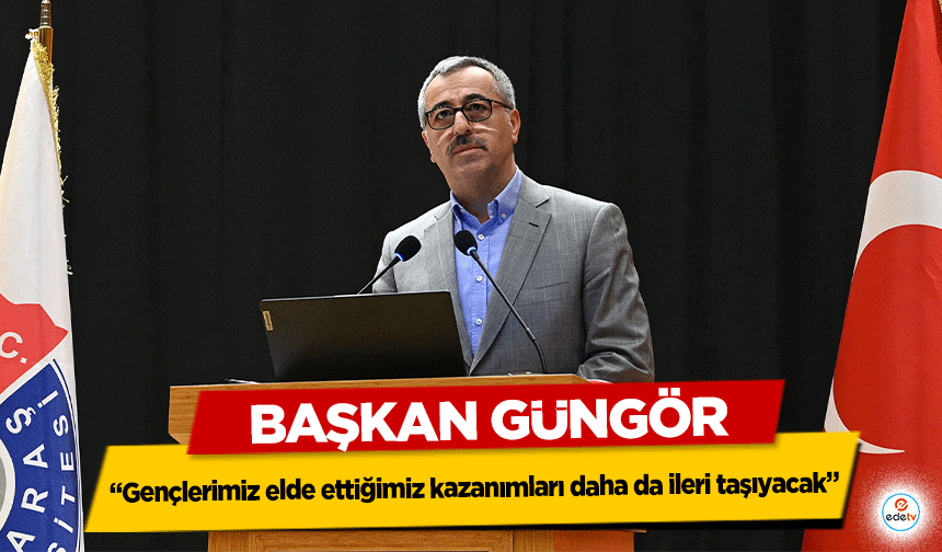 Başkan Güngör; “Gençlerimiz elde ettiğimiz kazanımları daha da ileri taşıyacak”