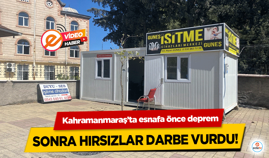 Kahramanmaraş’ta esnafa önce deprem sonra hırsızlar darbe vurdu!