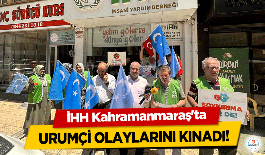 İHH Kahramanmaraş'ta Urumçi Olaylarını Kınadı!