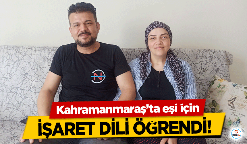 Kahramanmaraş’ta eşi için işaret dili öğrendi!