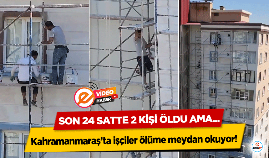 Kahramanmaraş’ta işçiler ölüme meydan okuyor!