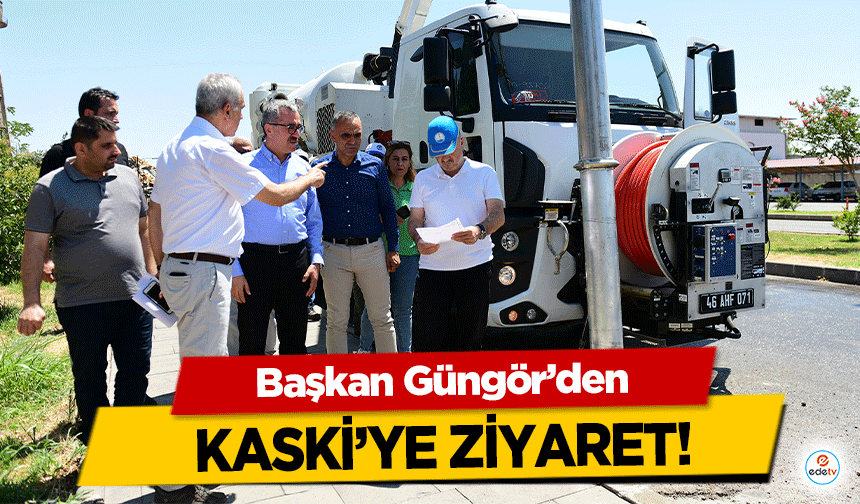 Başkan Güngör’den KASKİ’ye ziyaret