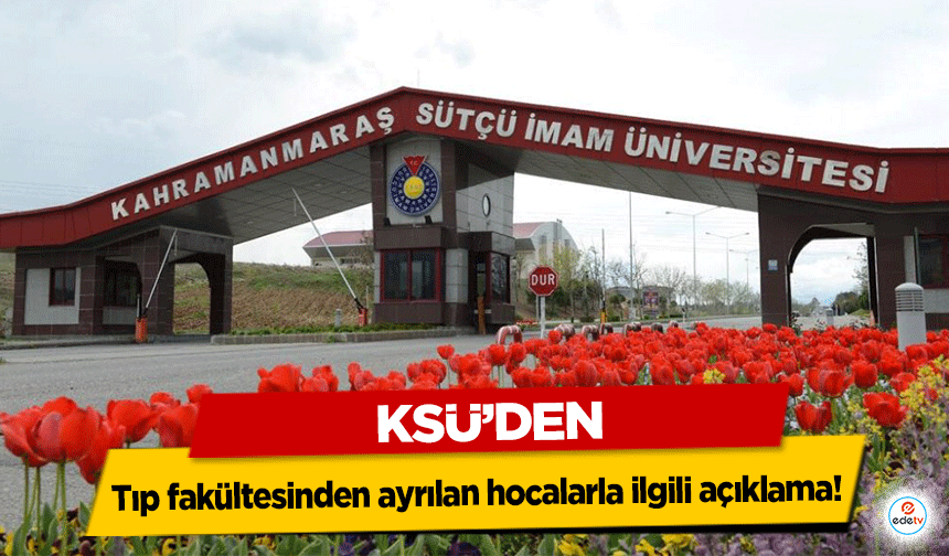 KSÜ’den, Tıp fakültesinden ayrılan hocalarla ilgili açıklama!