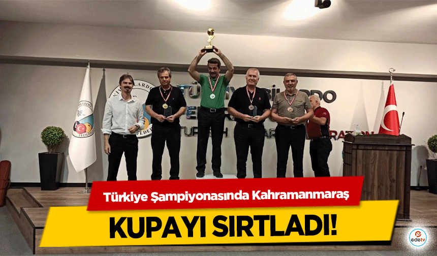Türkiye Şampiyonasında Kahramanmaraş kupayı sırtladı!