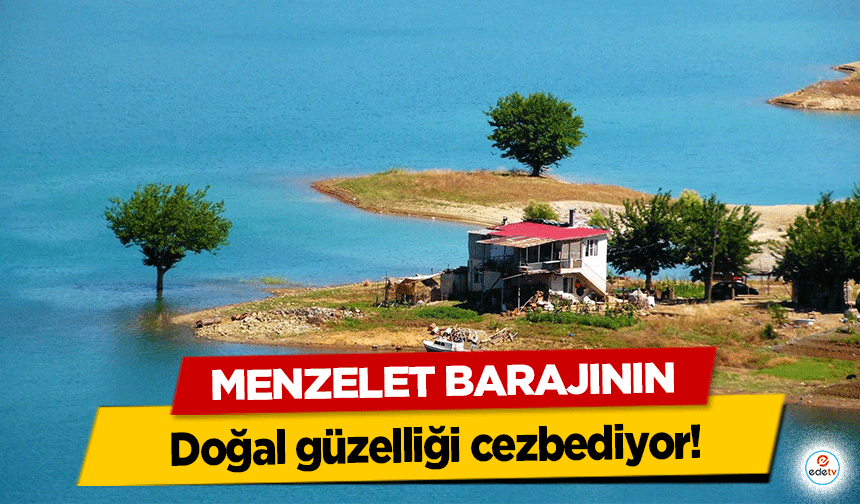 Menzelet Barajının doğal güzelliği cezbediyor