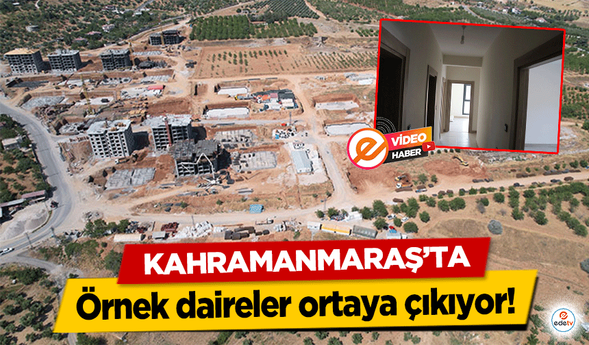 Kahramanmaraş’ta örnek daireler ortaya çıkıyor!