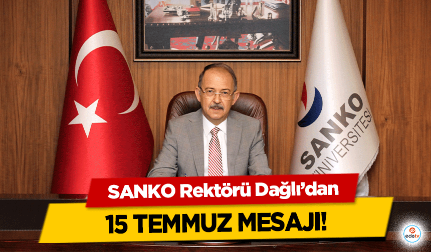 SANKO Rektörü Dağlı’dan 15 Temmuz mesajı!