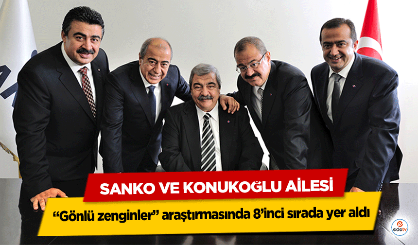 SANKO ve Konukoğlu Ailesi, “Gönlü zenginler” araştırmasında 8’inci sırada yer aldı