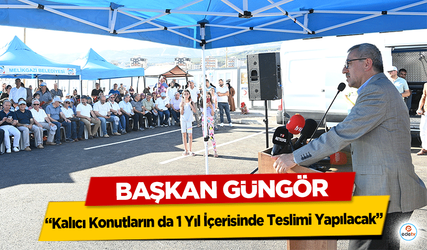 Başkan Güngör, ‘Kalıcı Konutların da 1 Yıl İçerisinde Teslimi Yapılacak’