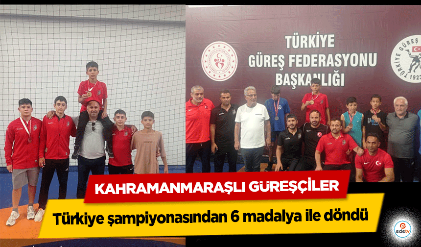 Kahramanmaraşlı Güreşçiler Türkiye şampiyonasından 6 madalya ile döndü