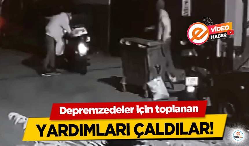 Depremzedeler için toplanan yardımları çaldılar