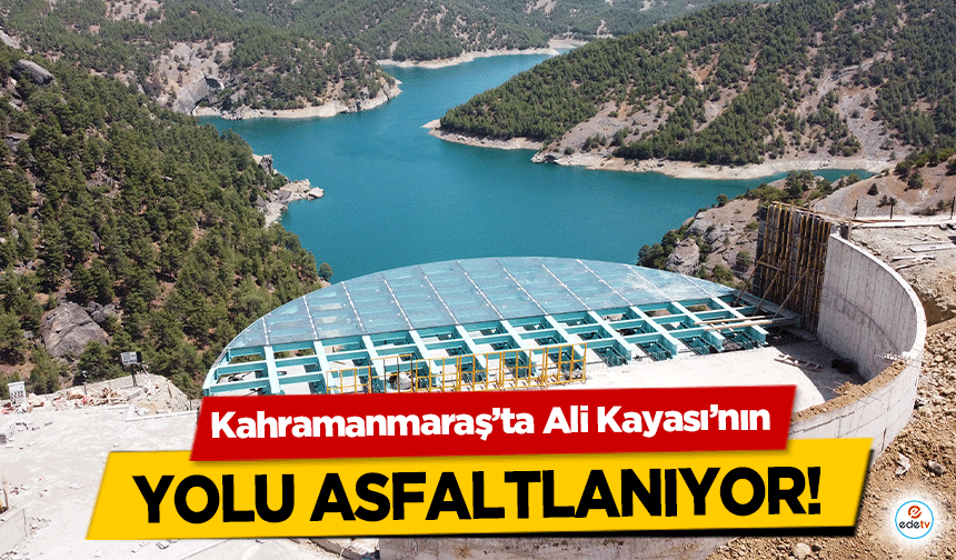 Kahramanmaraş’ta Ali Kayası’nın yolu asfaltlanıyor