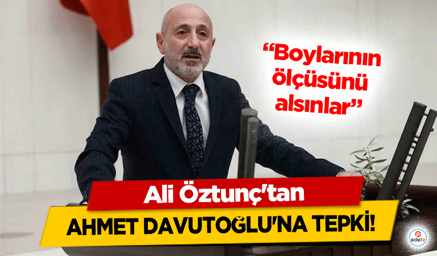 Ali Öztunç'tan, Ahmet Davutoğlu'na Tepki!