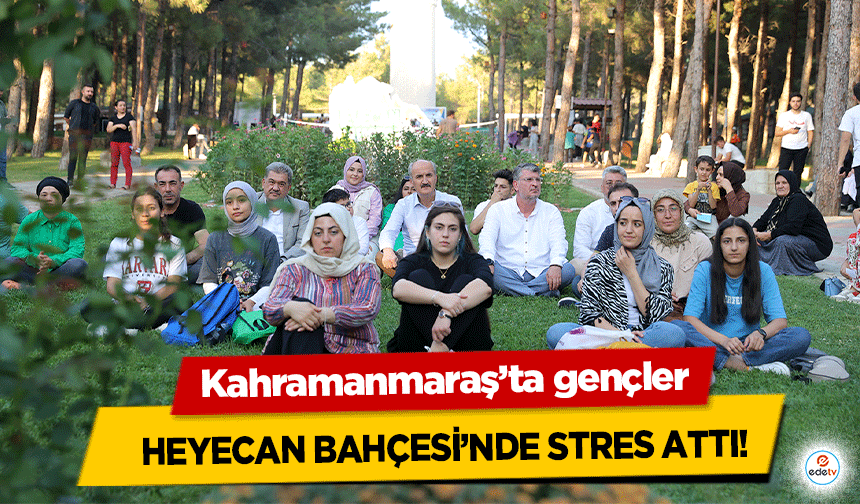 Kahramanmaraş’ta gençler heyecan bahçesi’nde stres attı!