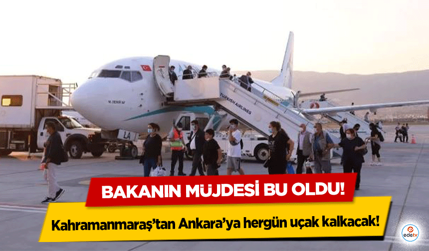 Kahramanmaraş’tan Ankara’ya hergün uçak kalkacak!