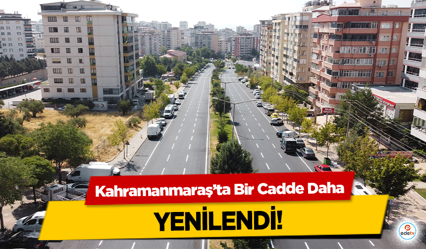 Kahramanmaraş’ta Bir Cadde Daha yenilendi!