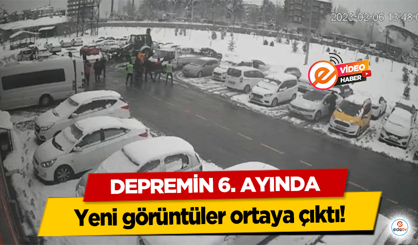 Depremin 6. ayında yeni görüntüler ortaya çıktı!