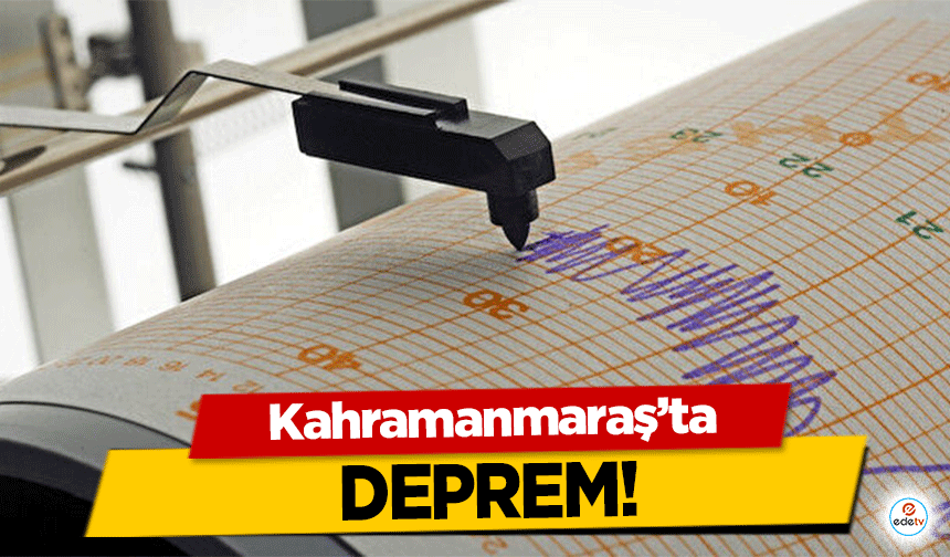 Kahramanmaraş’ta deprem!