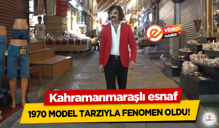 Kahramanmaraşlı esnaf 1970 model tarzıyla fenomen oldu!