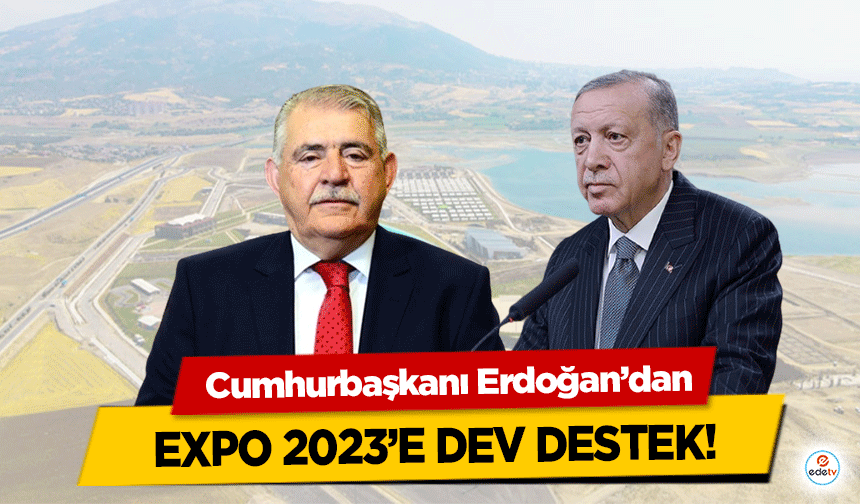 Cumhurbaşkanı Erdoğan’dan Expo 2023’e Dev Destek!