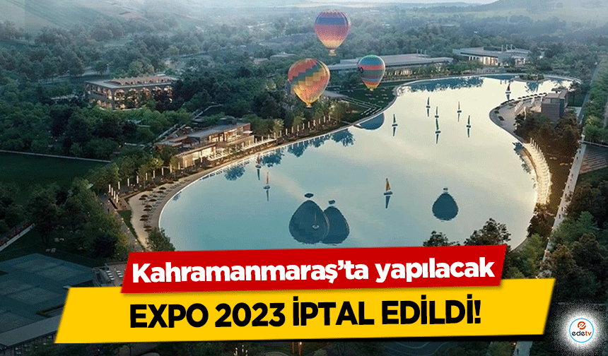 Kahramanmaraş’ta yapılacak EXPO 2023 iptal edildi!