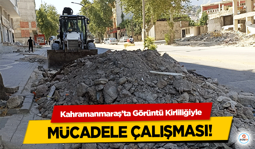 Kahramanmaraş’ta Görüntü Kirliliğiyle mücadele çalışması!