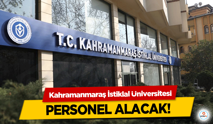 Kahramanmaraş İstiklal Üniversitesi personel alacak!