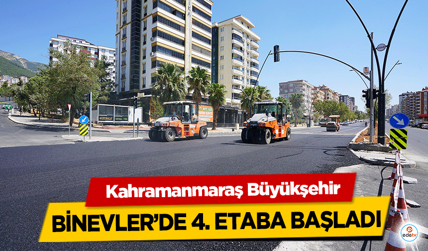 Kahramanmaraş Büyükşehir, Binevler’de 4. etaba başladı