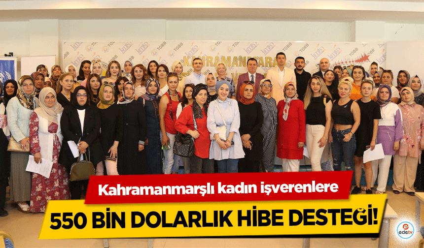 Kahramanmarşlı kadın işverenlere 550 bin dolarlık hibe desteği!