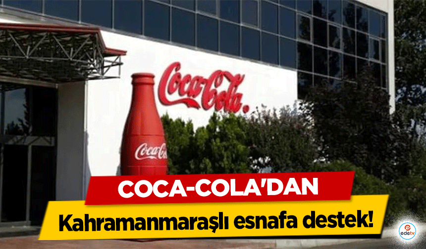 Coca-Cola'dan Kahramanmaraşlı esnafa destek!