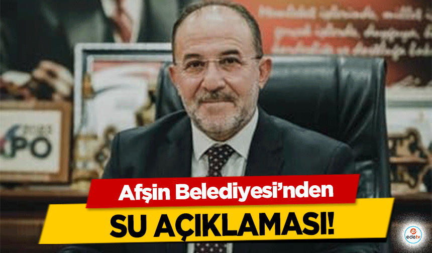 Afşin Belediyesi’nden su açıklaması!