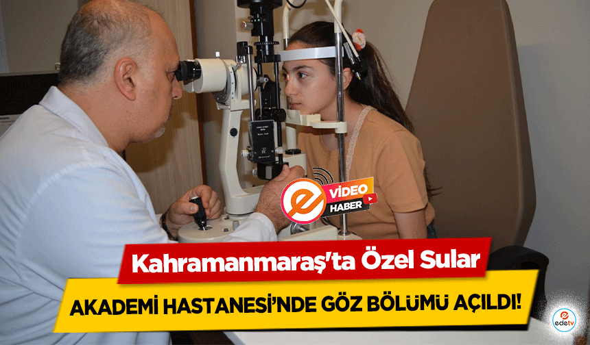 Kahramanmaraş'ta Özel Sular Akademi Hastanesi’nde Göz Bölümü Açıldı!