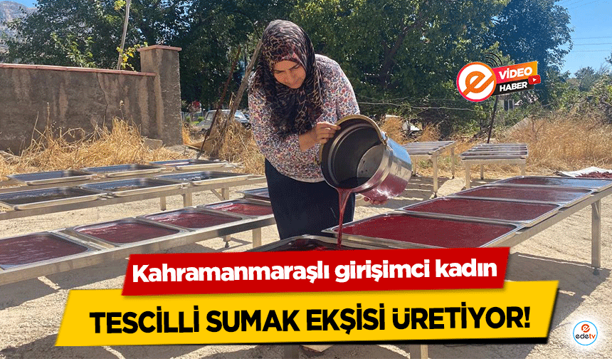 Kahramanmaraşlı girişimci kadın tescilli sumak ekşisi üretiyor