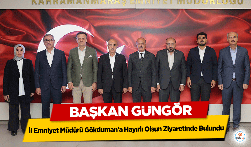 Başkan Güngör, İl Emniyet Müdürü Gökduman’a Hayırlı Olsun Ziyaretinde Bulundu