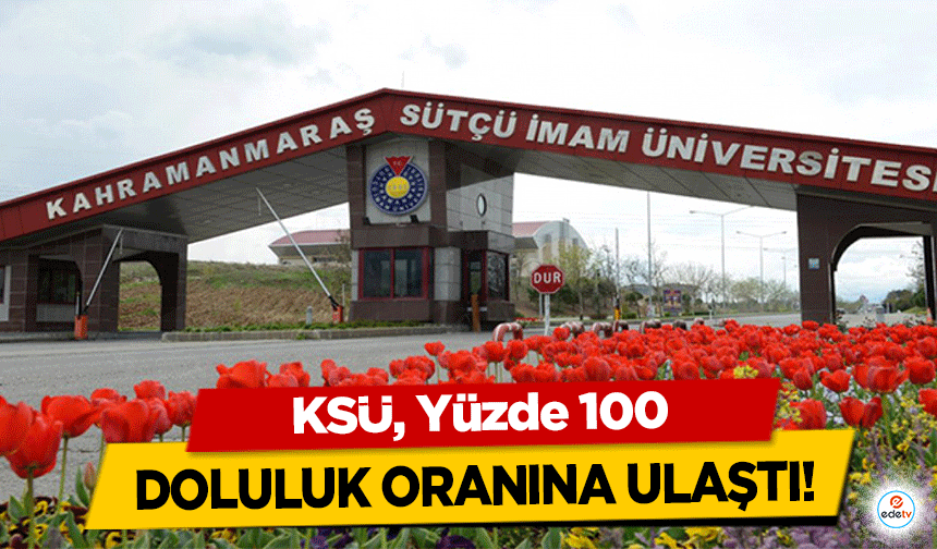 KSÜ, Yüzde 100 doluluk oranına ulaştı