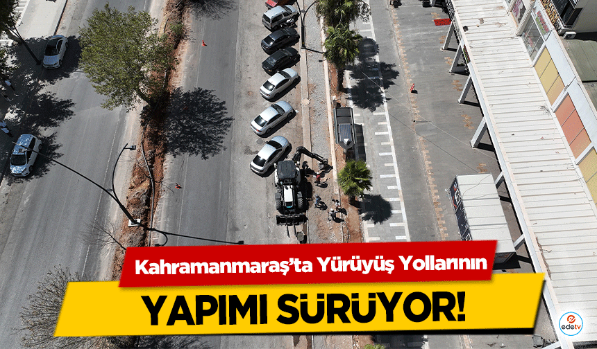 Kahramanmaraş’ta Yürüyüş Yollarının yapımı sürüyor!