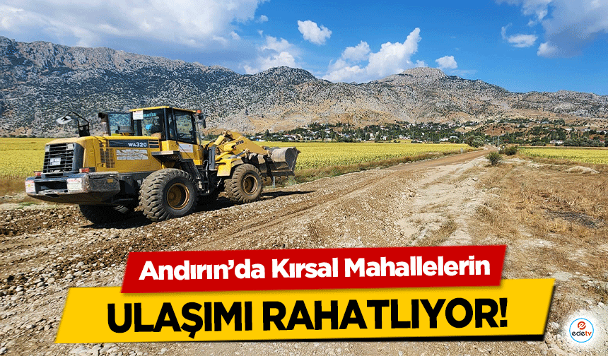 Andırın’da Kırsal Mahallelerin ulaşımı rahatlıyor!