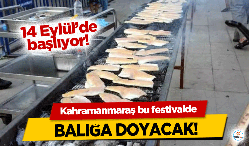 Kahramanmaraş bu festivalde balığa doyacak!