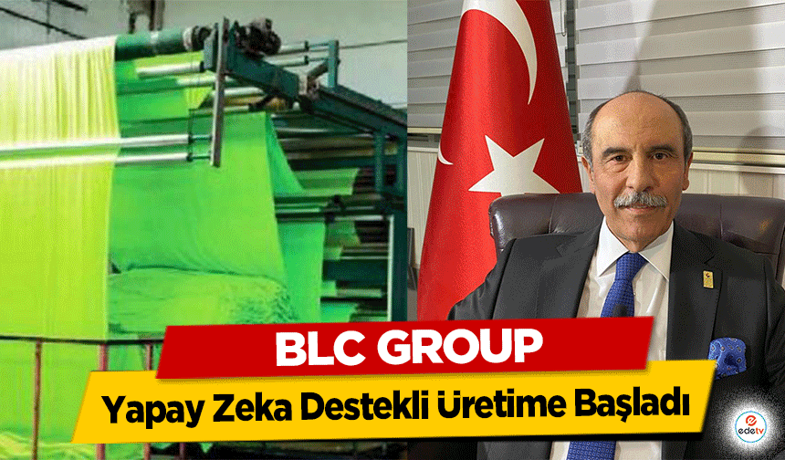 BLC Group, Yapay Zeka Destekli Üretime Başladı