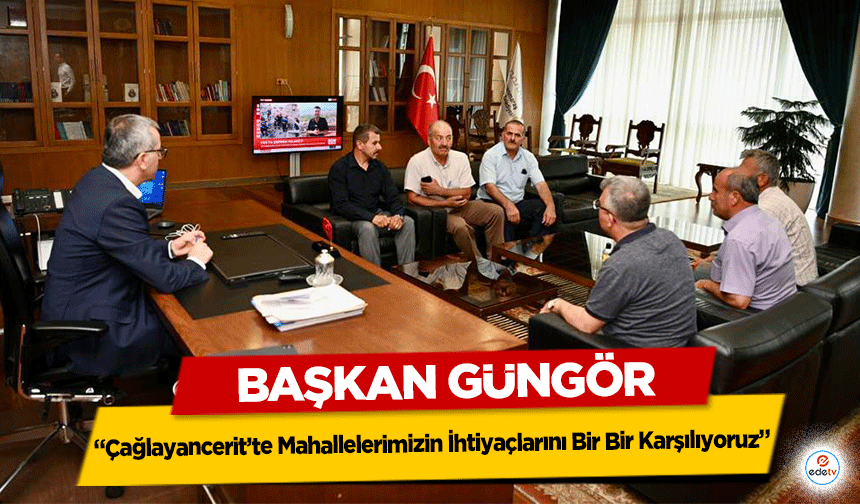 Başkan Güngör, ‘Çağlayancerit’te Mahallelerimizin İhtiyaçlarını Bir Bir Karşılıyoruz’