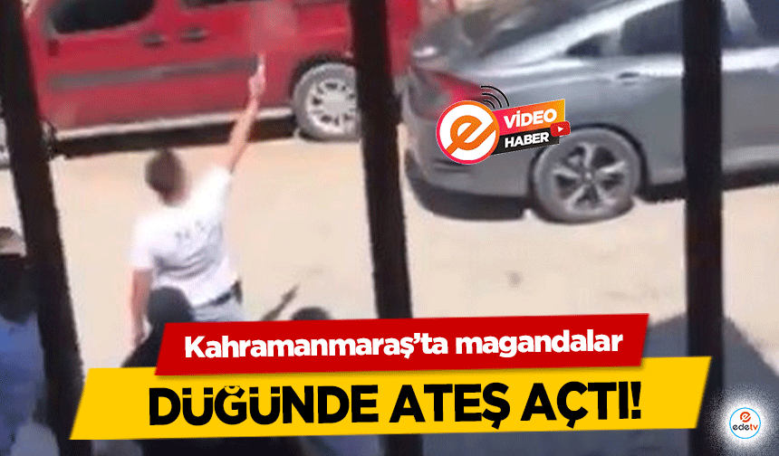 Kahramanmaraş’ta magandalar düğünde ateş açtı!