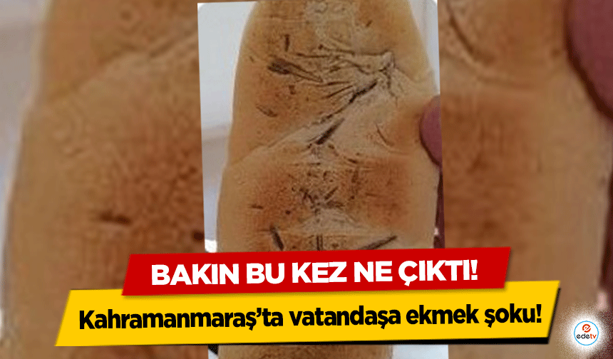 Kahramanmaraş’ta vatandaşa ekmek şoku! Bakın bu kez ne çıktı! 