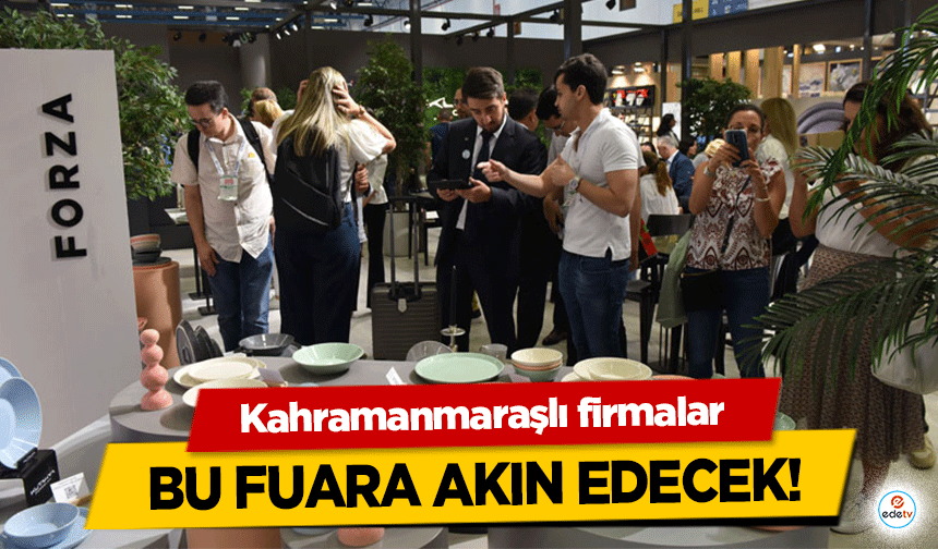 Kahramanmaraşlı firmalar bu fuara akın edecek!