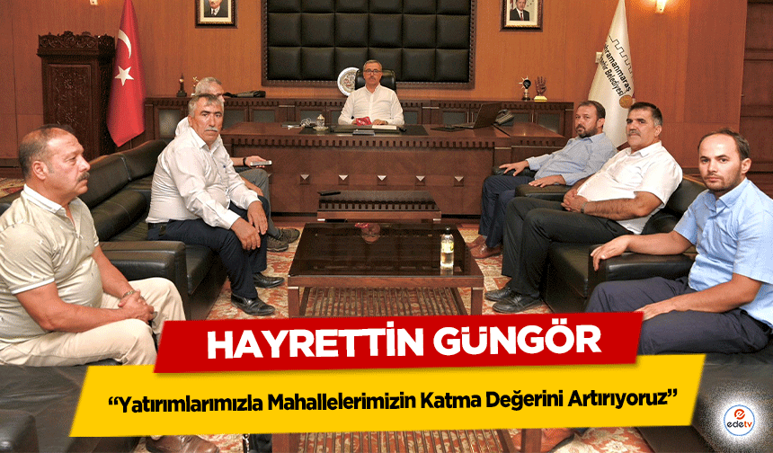 Hayrettin Güngör, ‘Yatırımlarımızla Mahallelerimizin Katma Değerini Artırıyoruz’